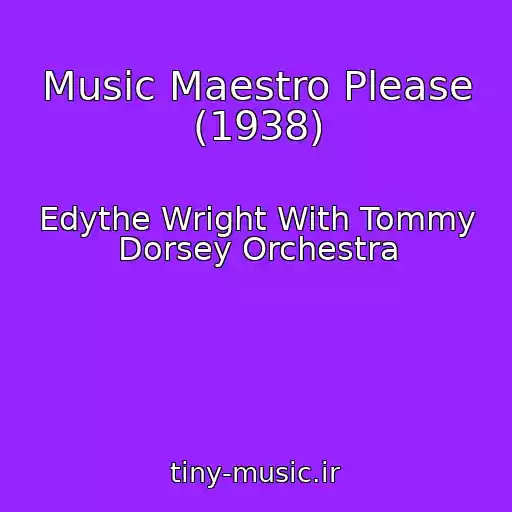 کاور آهنگ Music Maestro Please (1938) از Edythe Wright With Tommy Dorsey Orchestra