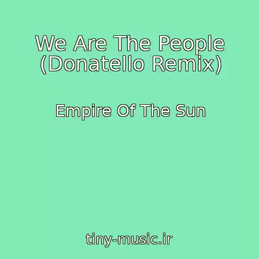کاور آهنگ We Are The People (Donatello Remix) از Empire Of The Sun