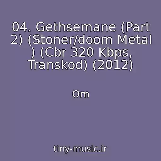 کاور آهنگ 04. Gethsemane (Part 2) (Stoner/doom Metal ) (Cbr 320 Kbps, Transkod) (2012) از Om