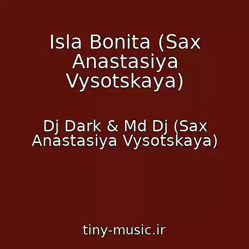 کاور آهنگ Isla Bonita (Sax Anastasiya Vysotskaya) از Dj Dark & Md Dj (Sax Anastasiya Vysotskaya)