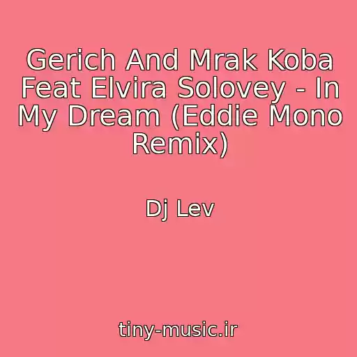 کاور آهنگ Gerich And Mrak Koba Feat Elvira Solovey - In My Dream (Eddie Mono Remix) از Dj Lev