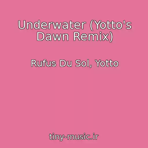 کاور آهنگ Underwater (Yotto's Dawn Remix) از Rufus Du Sol, Yotto