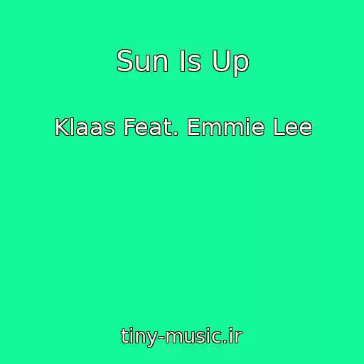 کاور آهنگ Sun Is Up از Klaas Feat. Emmie Lee