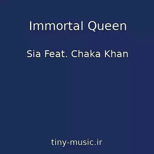 کاور آهنگ Immortal Queen از Sia Feat. Chaka Khan