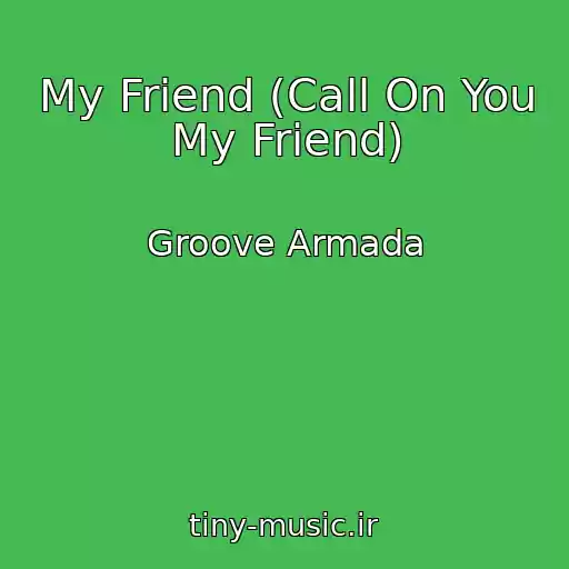 کاور آهنگ My Friend (Call On You My Friend) از Groove Armada