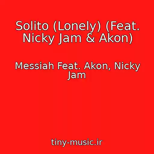 کاور آهنگ Solito (Lonely) (Feat. Nicky Jam & Akon) از Messiah Feat. Akon, Nicky Jam