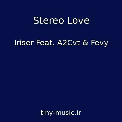 کاور آهنگ Stereo Love از Iriser Feat. A2Cvt & Fevy
