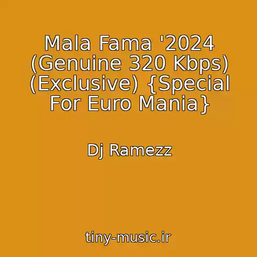 کاور آهنگ Mala Fama '2024 (Genuine 320 Kbps) (Exclusive) {Special For Euro Mania} از Dj Ramezz