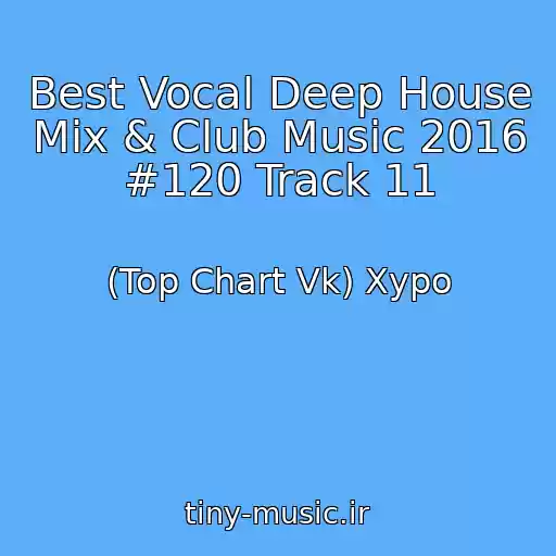 کاور آهنگ Best Vocal Deep House Mix & Club Music 2016 #120 Track 11 از (Top Chart Vk) Xypo
