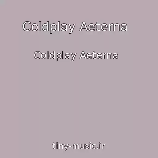 کاور آهنگ Coldplay Aeterna   از Coldplay Aeterna  