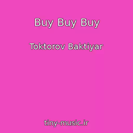 کاور آهنگ Buy Buy Buy از Toktorov Baktiyar