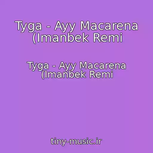 کاور آهنگ Tyga - Ayy Macarena (Imanbek Remi از Tyga - Ayy Macarena (Imanbek Remi
