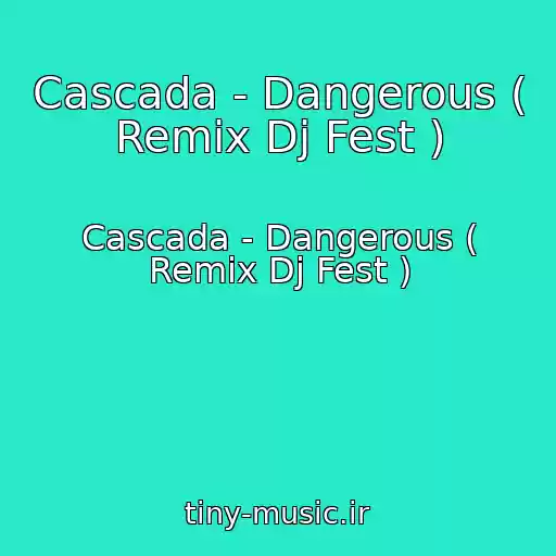 کاور آهنگ Cascada - Dangerous ( Remix Dj Fest ) از Cascada - Dangerous ( Remix Dj Fest )