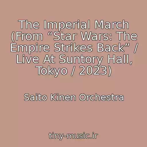 کاور آهنگ The Imperial March (From “Star Wars: The Empire Strikes Back” / Live At Suntory Hall, Tokyo / 2023) از Saito Kinen Orchestra