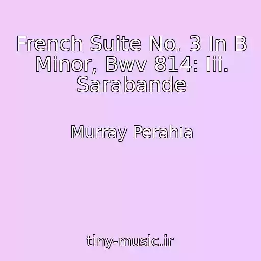 کاور آهنگ French Suite No. 3 In B Minor, Bwv 814: Iii. Sarabande از Murray Perahia