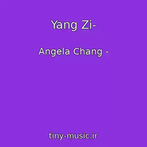 کاور آهنگ Yang Zi­ از Angela Chang ­