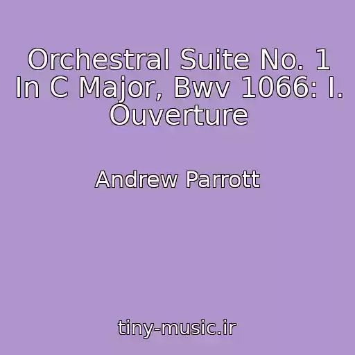 کاور آهنگ Orchestral Suite No. 1 In C Major, Bwv 1066: I. Ouverture از Andrew Parrott