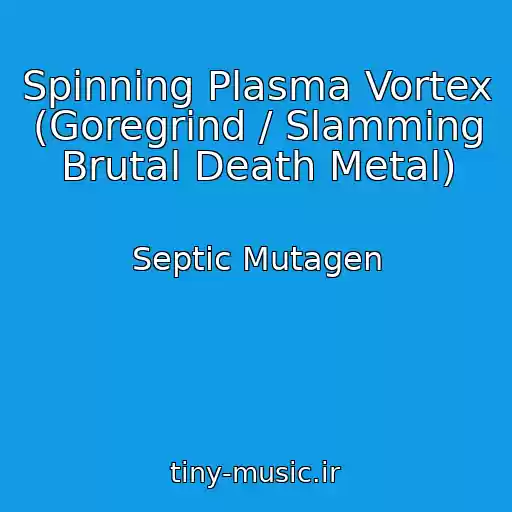 کاور آهنگ Spinning Plasma Vortex (Goregrind / Slamming Brutal Death Metal) از Septic Mutagen