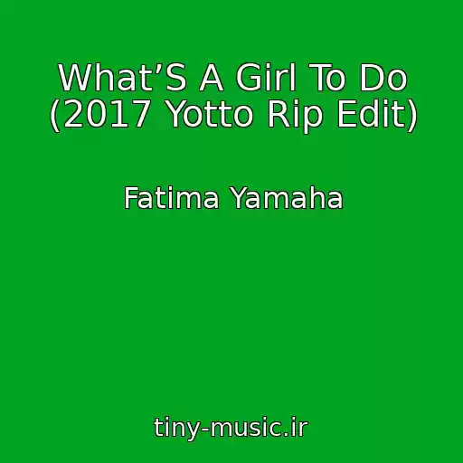 کاور آهنگ What’S A Girl To Do (2017 Yotto Rip Edit) از Fatima Yamaha