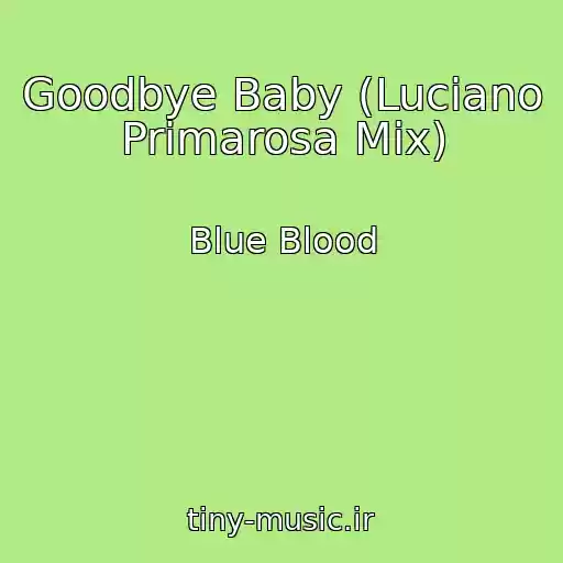 کاور آهنگ Goodbye Baby (Luciano Primarosa Mix) از Blue Blood