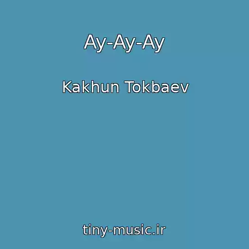 کاور آهنگ Ay-Ay-Ay از Kakhun Tokbaev