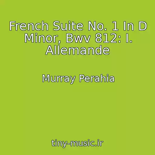 کاور آهنگ French Suite No. 1 In D Minor, Bwv 812: I. Allemande از Murray Perahia