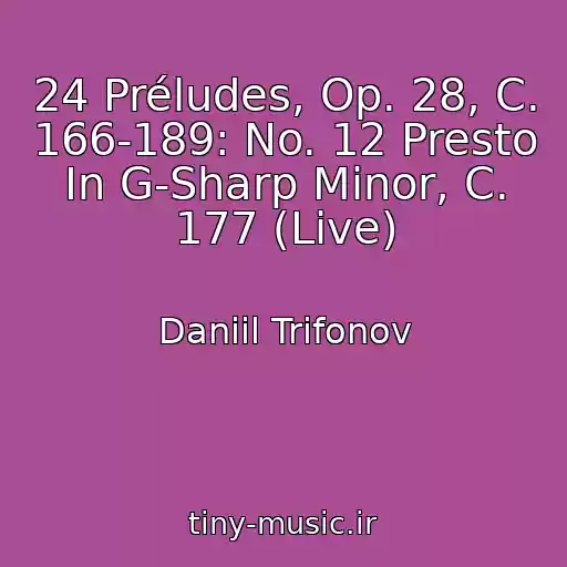 کاور آهنگ 24 Préludes, Op. 28, C. 166-189: No. 12 Presto In G-Sharp Minor, C. 177 (Live) از Daniil Trifonov