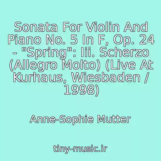 کاور آهنگ Sonata For Violin And Piano No. 5 In F, Op. 24 - "Spring": Iii. Scherzo (Allegro Molto) (Live At Kurhaus, Wiesbaden / 1998) از Anne-Sophie Mutter