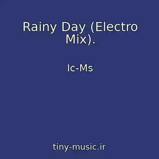 کاور آهنگ Rainy Day (Electro Mix). از Ic-Ms