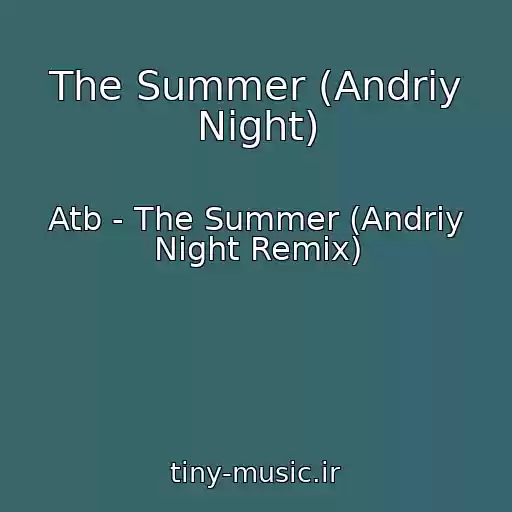 کاور آهنگ The Summer (Andriy Night) از Atb - The Summer (Andriy Night Remix)
