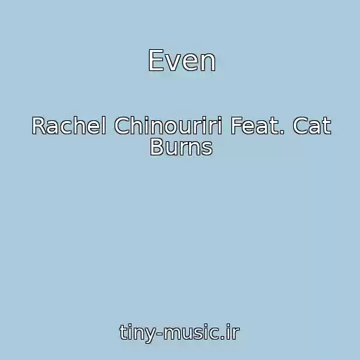 کاور آهنگ Even از Rachel Chinouriri Feat. Cat Burns