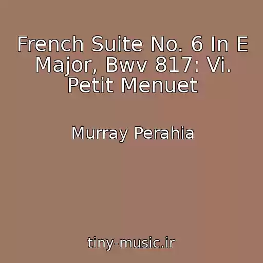 کاور آهنگ French Suite No. 6 In E Major, Bwv 817: Vi. Petit Menuet از Murray Perahia