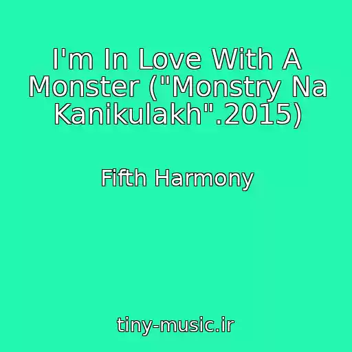 کاور آهنگ I'm In Love With A Monster ("Monstry Na Kanikulakh".2015) از Fifth Harmony