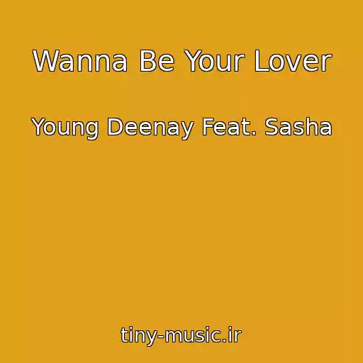 کاور آهنگ Wanna Be Your Lover از Young Deenay Feat. Sasha