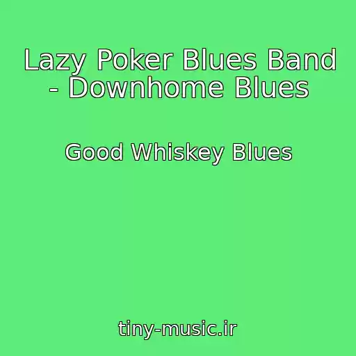 کاور آهنگ Lazy Poker Blues Band - Downhome Blues از Good Whiskey Blues