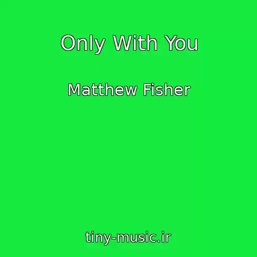 کاور آهنگ Only With You از Matthew Fisher