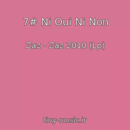 کاور آهنگ 7# Ni Oui Ni Non از Zaz - Zaz 2010 (Lp)