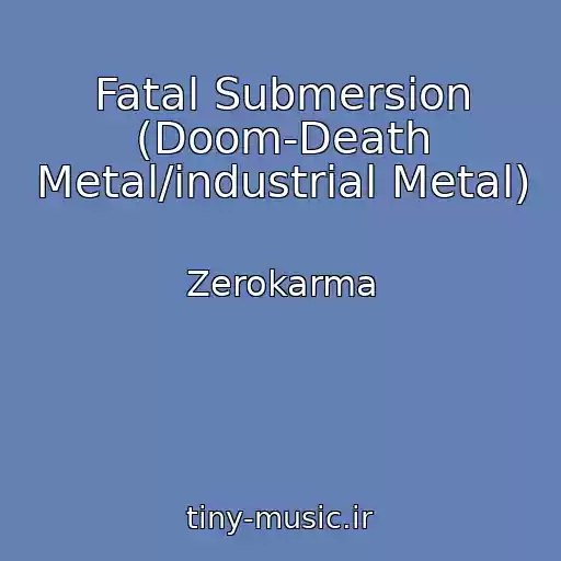 کاور آهنگ Fatal Submersion (Doom-Death Metal/industrial Metal) از Zerokarma