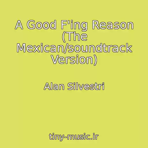 کاور آهنگ A Good F'ing Reason (The Mexican/soundtrack Version) از Alan Silvestri