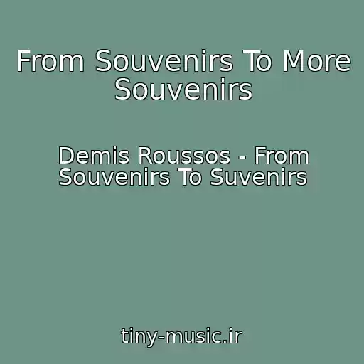 کاور آهنگ From Souvenirs To More Souvenirs از Demis Roussos - From Souvenirs To Suvenirs
