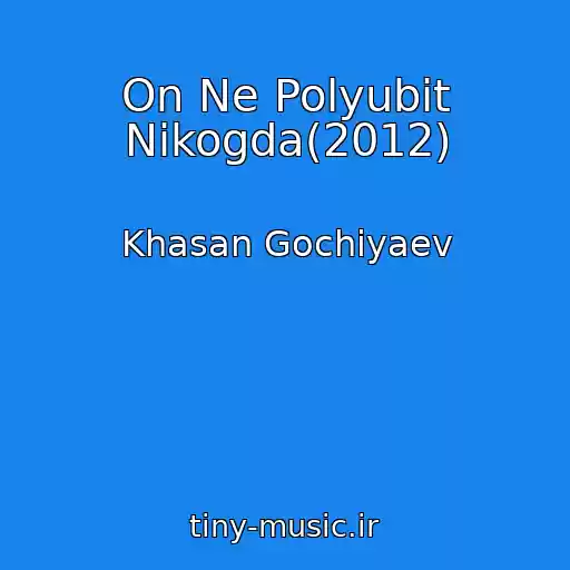 کاور آهنگ On Ne Polyubit Nikogda(2012) از Khasan Gochiyaev