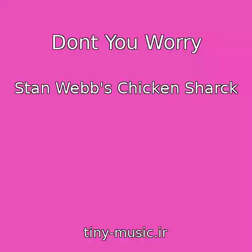 کاور آهنگ Dont You Worry از Stan Webb's Chicken Sharck