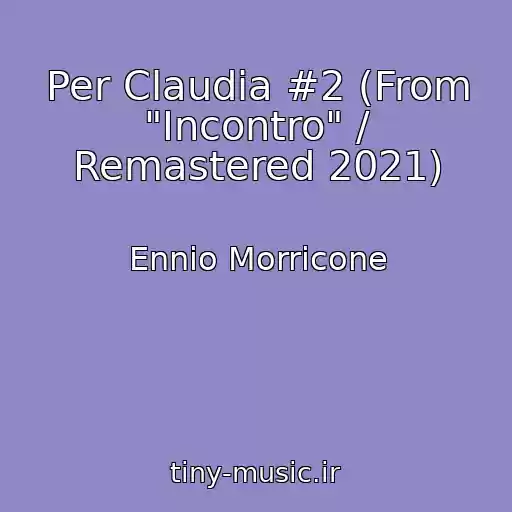 کاور آهنگ Per Claudia #2 (From "Incontro" / Remastered 2021) از Ennio Morricone