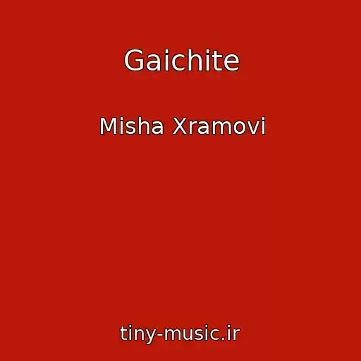 کاور آهنگ Gaichite از Misha Xramovi