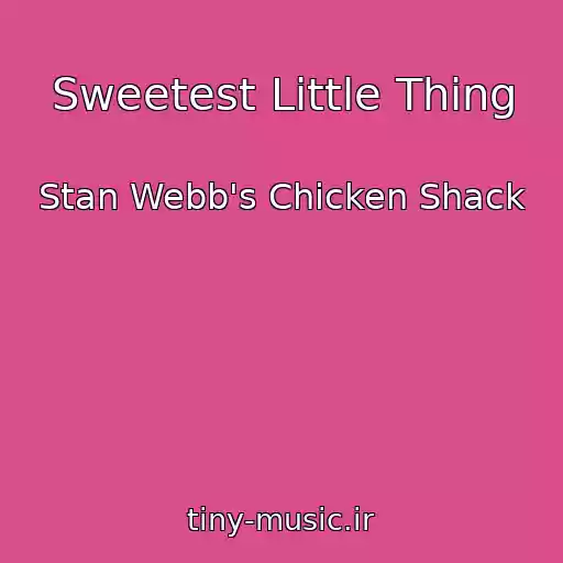 کاور آهنگ Sweetest Little Thing از Stan Webb's Chicken Shack
