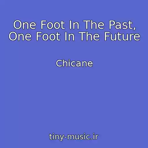 کاور آهنگ One Foot In The Past, One Foot In The Future از Chicane