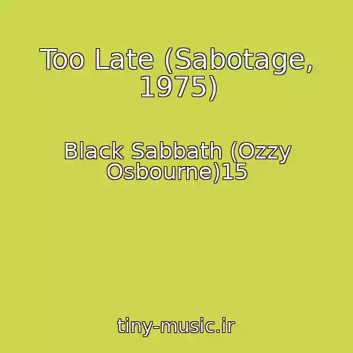 کاور آهنگ Too Late (Sabotage, 1975) از Black Sabbath (Ozzy Osbourne)15