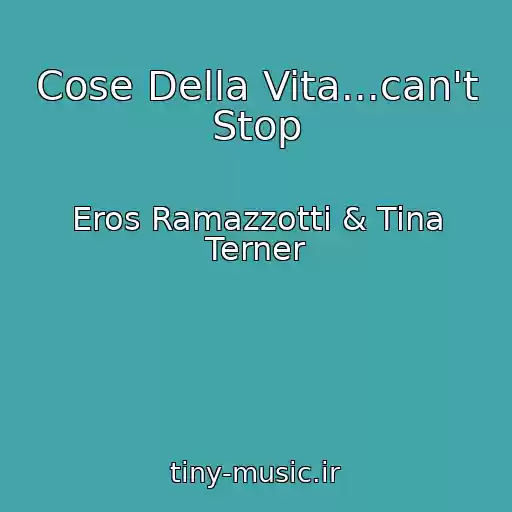 کاور آهنگ Cose Della Vita...can't Stop از Eros Ramazzotti & Tina Terner