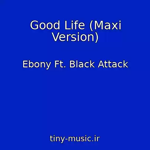 کاور آهنگ Good Life (Maxi Version) از Ebony Ft. Black Attack