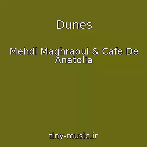 کاور آهنگ Dunes از Mehdi Maghraoui & Cafe De Anatolia